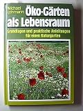 Produkt-Bild: Michael Lohmann: &Ouml;ko-G&auml;rten als Lebensraum - Grundlagen und praktische Anleitungen f&uuml;r einen Naturgarten