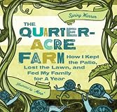 Quarter-Acre Farm: How I Kept the Patio, Lost the Lawn, and Fed My Family for a Year