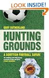 Hunting Grounds: A Scottish Football Safari