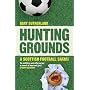 Hunting Grounds: A Scottish Football Safari