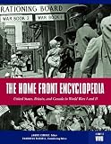The Home Front Encyclopedia : United States, Britain, And Canada In World Wars I And II