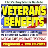21st Century Master Guide to Veterans Benefits and the VA - Compensation, Appeals, Disability, Medical Care, Insurance Programs, Plans for Families, GI ... Loan Guaranty (Book plus Two CD-ROM Set)