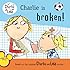 Charlie Is Broken! (Charlie and Lola)