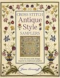 Cross Stitch Antique Style Samplers: Over 30 Cross Stitch Designs Inspired by Traditional Samplers