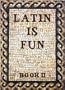 Latin Is Fun: Book 2