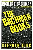 The Bachman Books : Four Early Novels by Richard Bachman (Rage / The Long Walk / Roadwork / The Running Man)