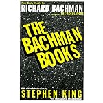 The Bachman Books : Four Early Novels by Richard Bachman (Rage / The Long Walk / Roadwork / The Running Man) book cover