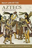 Daily Life of the Aztecs (The Greenwood Press Daily Life Through History Series)