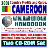 2007 Country Profile and Guide to Cameroon - National Travel Guidebook and Handbook - Economic Reports, USAID, Peace Corps, Commercial Guides, African Business (Two CD-ROM Set)