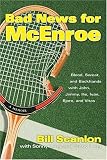Bad News for McEnroe: Blood, Sweat, and Backhands with John, Jimmy, Ilie, Ivan, Bjorn, and Vitas