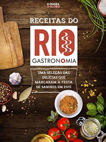 Receitas do Rio Gastronomia: Uma seleção das delícias que marcaram a festa de sabores em 2015 (Portuguese Edition)