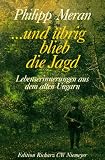 ... und übrig blieb die Jagd. Großdruck. Lebenserinnerungen aus dem alten Ungarn