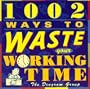 1002 Ways to Waste Your Working Time