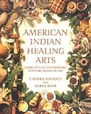 American Indian Healing Arts: Herbs, Rituals, and Remedies for Every Season of Life by E. BARRIE KAVASCH,KAREN BAAR