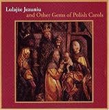 Lulajze Jezuniu and Other Gems of Polish Carols