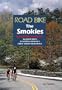 Road Bike the Smokies: 16 Great Rides in North Carolina's Great Smoky Mountains