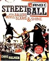 Streetball : All the Ballers, Moves, Slams, & Shine