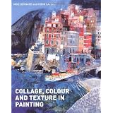 Collage, Colour and Texture in Paintingby Mike Bernard