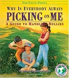 Why Is Everybody Picking On Me: Guide To Handling Bullies