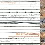 The Art of Knitting: Inspirational Stitches, Textures, and Surfaces
