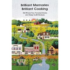 Brilliant Memories, Brilliant Cooking: Old Timers True Personal Stories and Deep South Recipes