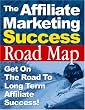 "The Affiliate Marketing Success Roadmap" - Get On The Road To Long Term Affiliate Success!