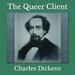 The Queer Client: A Charles Dickens Story | Charles Dickens