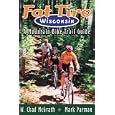 Fat Tire Wisconsin: A Mountain Bike Trail Guide by W. Chad Mcgrath and Mark Parman