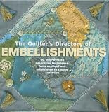 The Quilter's Directory of Embellishments: 40 Step-by-Step Decorative Techniques from Applique and Embroidery to Tassels and Trims
