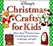 Disney's Christmas Crafts for Kids:: More Than 75 Festive Ideas for Making Decorations, Wrapping, and Gifts (Disneys) by Marge Kennedy