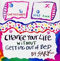 Change Your Life Without Getting Out of Bed: The Ultimate Nap Book