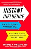 Instant Influence: How to Get Anyone to Do Anything--Fast