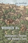 Wooden Os: Shakespears's Theatres and...