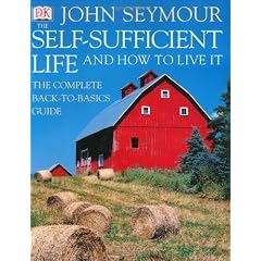 The Self-Sufficient Life and How to Live It: The Complete Back-To-Basics Guide