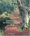 Gardening the Mediterranean Way: How to Create a Waterwise, Drought-Tolerant Garden