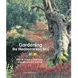 Gardening the Mediterranean Way: How to Create a Waterwise, Drought-Tolerant Garden by Heidi Gildemeister