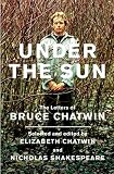 Under The Sun: The Letters of Bruce Chatwin