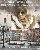 Venice Travel Guide: Her Places, History, and Culture