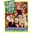 The Andy Griffith Show Book: From Miracle Salve to Kerosene Cucumbers : The Complete Guide to One of Television's Best-Loved Shows: From Miracle Salve to Kerosene Cucumbers