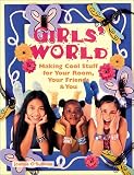  : Girls' World: Making Cool Stuff for Your Room, Your Friends & You