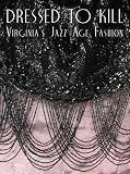 Dressed To Kill: Virginia's Jazz Age Fashion