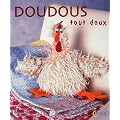 Doudous tout doux : Faciles � r�aliser, acec patrons