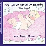 YOU MAKE ME WANT TO SING: (Music Stories) ~ Kathy Flanary Nelson