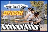 Beginners thru Little League, Explosive Rotational Hitting