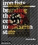 Iron Fists: Branding the 20th-Century Totalitarian State