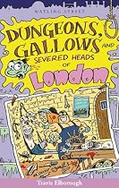 Dungeons, Gallows and Severed Heads of London (Of London Series)