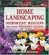 Home Landscaping: Midwest Region: Including Southern Canada (Home Landscaping)