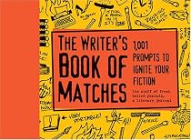 The Writer's Book of Matches: 1,001 Prompts to Ignite Your Fiction (Writers Digest)