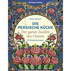 Die persische Küche. Der ganze Zauber des Orient. 95 Originalrezepte (Gebundene Ausgabe)