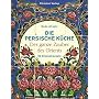 Die persische K�che: Der ganze Zauber des Orient. 95 Originalrezepte